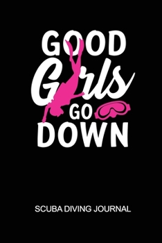 Paperback Good Girls Go Down Scuba Diving Journal: 6x9in Daily Diver Paper Notepad Notebook Paperback Log-Book Sheets Planner Pages Students School College Book