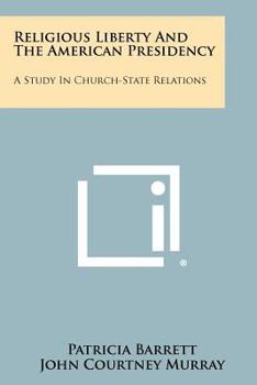 Paperback Religious Liberty and the American Presidency: A Study in Church-State Relations Book