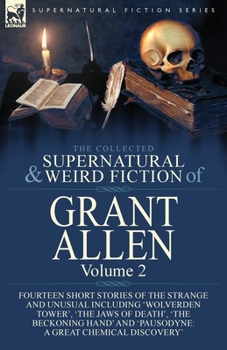 Paperback The Collected Supernatural and Weird Fiction of Grant Allen: Volume 2-Fourteen Short Stories of the Strange and Unusual Including 'Wolverden Tower', ' Book