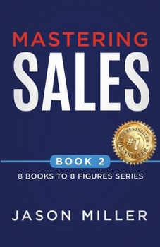 Mastering Sales (8 Books to 8 Figures Series)