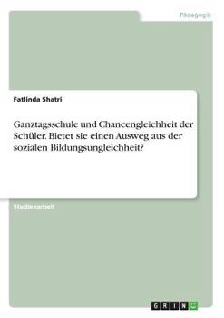 Paperback Ganztagsschule und Chancengleichheit der Schüler. Bietet sie einen Ausweg aus der sozialen Bildungsungleichheit? [German] Book