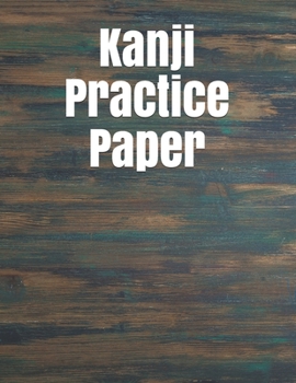Kanji Practice Paper: Kanji Practice Notebook | Genkouyoushi Notebook | Note taking of Kana and Kanji Characters |  Handwriting Journal For Japanese Alphabets | 120 Pages