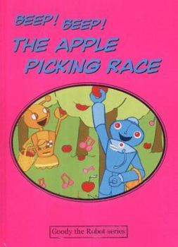 Hardcover Beep! Beep! the Apple Picking Race (Goody the Robot) Book