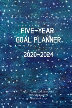 Five-Year Goal Planner 2020-2024: Plan it and Make it Happen: one extra month, December 2019