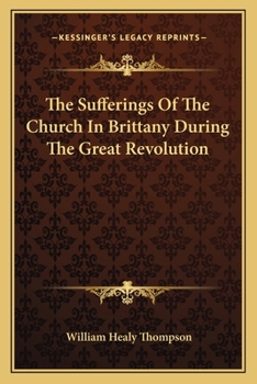 Paperback The Sufferings Of The Church In Brittany During The Great Revolution Book