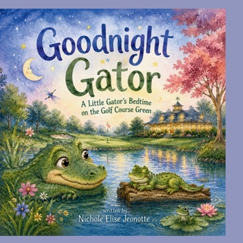 Good Night Gator: A Little Gator's Bedtime on the Golfcourse Green