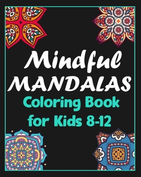 Paperback Mindful mandalas coloring book for kids 8-12: 100 Creative Mandala pages/100 pages/8/10, Soft Cover, Matte Finish/Mandala coloring book