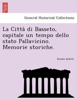 Paperback La Citta Di Basseto, Capitale Un Tempo Dello Stato Pallavicino. Memorie Storiche. Book