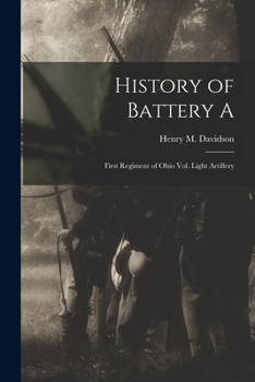 Paperback History of Battery A: First Regiment of Ohio Vol. Light Artillery Book