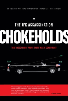 The JFK Assassination Chokeholds: That Prove There Was a Conspiracy B0CMTHBLDL Book Cover