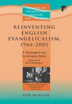 Hardcover Reinventing English Evangelicalism, 1966-2001: A Theological and Sociological Study Book