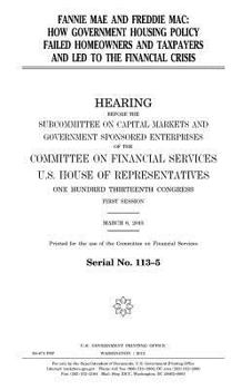 Fannie Mae and Freddie Mac : how government housing policy failed homeowners and taxpayers and led to the financial crisis