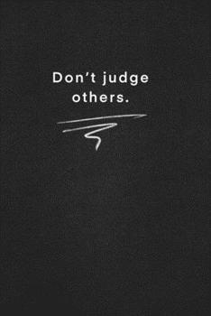 Paperback Don't judge others.: Quote on Blackboard Notebook / Journal Gift / Doted, numbred, 120 Pages, 6x9, Soft Cover, Matte Finish Book