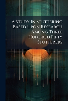 Paperback A Study In Stuttering Based Upon Research Among Three Hundred Fifty Stutterers Book