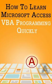 Paperback How to Learn Microsoft Access VBA Programming Quickly! Book