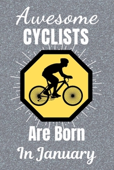 Paperback Awesome Cyclists Are Born In January: Cycling Gifts. This Cycling Notebook or Cycling Journal is 6x9in size and 120 lined ruled pages, it's Great for Book