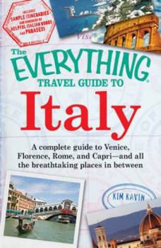 Paperback The Everything Travel Guide to Italy: A Complete Guide to Venice, Florence, Rome, and Capri - And All the Breathtaking Places in Between Book