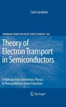 Paperback Theory of Electron Transport in Semiconductors: A Pathway from Elementary Physics to Nonequilibrium Green Functions Book