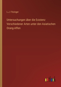 Untersuchungen über die Existenz Verschiedener Arten unter den Asiatischen Orang-Affen