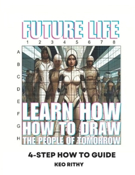 Future Life: Learn How To Draw The People Of Tomorrow: 4-Step How To Guide
