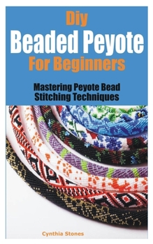 Paperback Diy Beaded Peyote for Beginners: Mastering Peyote Bead Stitching Techniques Book