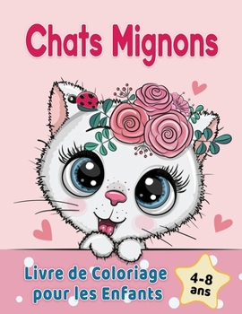 Paperback Chats Mignons Livre de Coloriage pour les Enfants de 4 à 8 ans: d'adorables chats de bande dessinée, chatons & chats licornes caticorns [French] Book