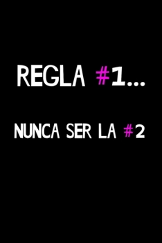 Regla Numero #1 ...Nunca ser la Numero #2: Funny Spanish Quotes Notebook. Sarcastic Humor Gag Gift. Libretas de Apuntes Para Mujeres (Spanish Edition)