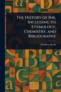 Paperback The History of Ink, Including Its Etymology, Chemistry, and Bibliography Book