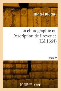 Paperback La Chorographie Ou Description de Provence. Tome 2 [French] Book