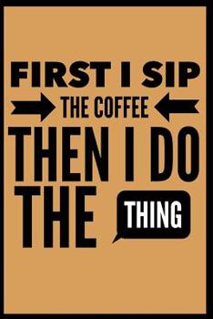 Paperback First I Sip the Coffee Then I Do the Thing Book