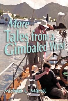 Paperback More Tales from a Gimbaled Wrist: Short Stories and Other Reflections Concerning a Lifelong Love of the Sea Book