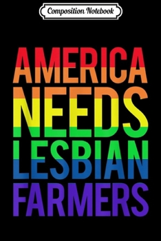 Composition Notebook: Gay LGBT Farmer Gift America Needs Lesbian Farmers  Journal/Notebook Blank Lined Ruled 6x9 100 Pages