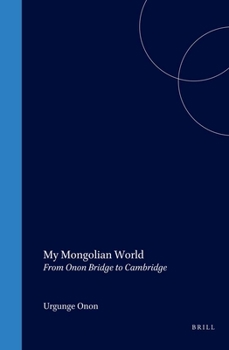 Hardcover My Mongolian World: From Onon Bridge to Cambridge Book