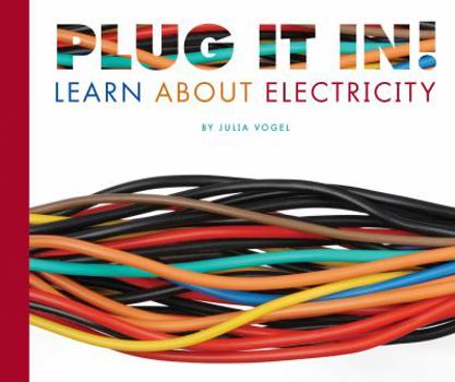 Library Binding Plug It In!: Learn about Electricity Book