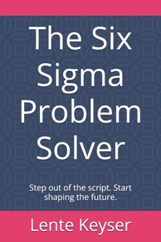 Paperback The Six Sigma Problem Solver: Step out of the script. Start shaping the future. Book