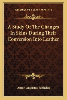 Paperback A Study Of The Changes In Skins During Their Conversion Into Leather Book