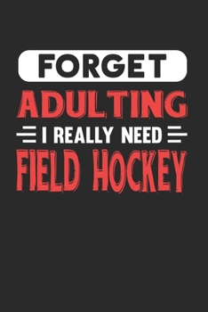 Paperback Forget Adulting I Really Need Field Hockey: Blank Lined Journal Notebook for Field Hockey Lovers Book