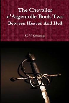 Paperback The Chevalier D'Argentolle Book Two Between Heaven and Hell Book