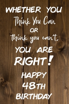 Paperback Whether You Think You Can or Think You Can't You are Right Happy 48th Birthday: 48th Birthday Gift / Journal / Notebook / Diary / Unique Greeting Card Book