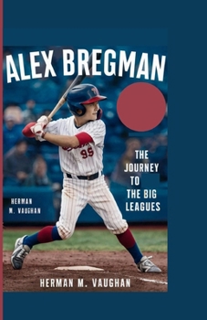 Alex bregman: The Journey to the Big Leagues