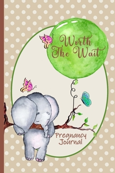 Worth the Wait: Pregnancy Journal. Gender Neutral, Baby Elephant, Adventures Await, Tan Dots