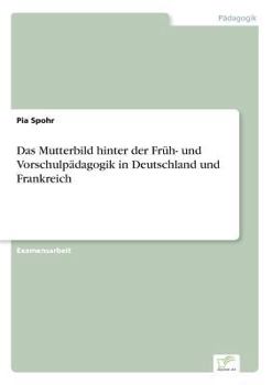 Paperback Das Mutterbild hinter der Früh- und Vorschulpädagogik in Deutschland und Frankreich [German] Book