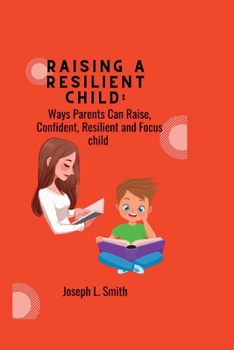 Paperback Raising a Resilient child: Ways Parents Can Raise, Confident, Resilient and Focus child Book