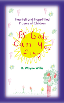 Paperback P.S. God, Can You Fly?: Heart-Felt and Hope-Filled Prayers of Children Book