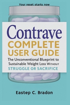 Paperback Contrave Complete User Guide: The Unconventional Blueprint to Sustainable Weight Loss Without Struggle or Sacrifice Book