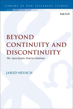 Beyond Continuity and Discontinuity : The Apocalyptic Paul in Galatians