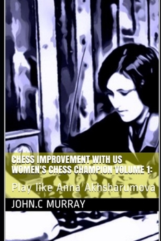 Paperback Chess improvement with US Women's Chess Champion volume 1: : Play like Anna Akhsharumova Book