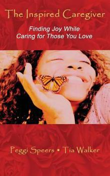 Paperback The Inspired Caregiver: Finding Joy While Caring for Those You Love Book