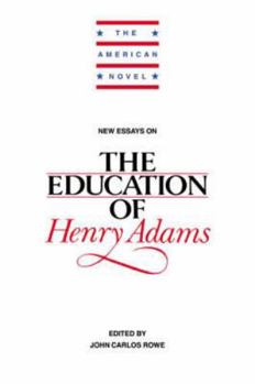 New Essays on The Education of Henry Adams - Book  of the American Novel