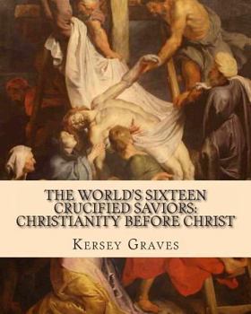 Paperback The World's Sixteen Crucified Saviors: : Christianity before Christ Book
